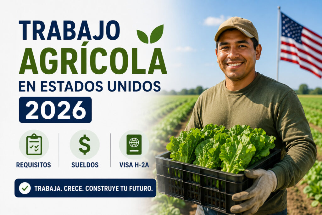 Trabajo Agrícola en Estados Unidos 2026: Requisitos, Sueldos y Proceso de Visa H-2A